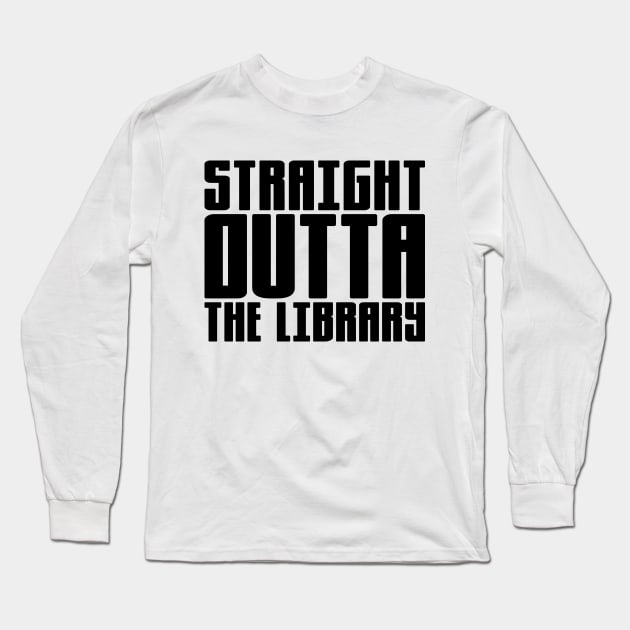 Straight Outta The Library Long Sleeve T-Shirt by colorsplash